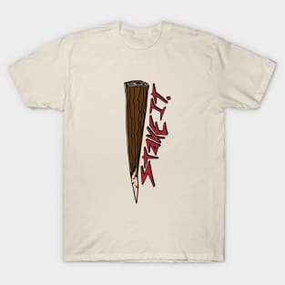 Just put a Stake in it T-Shirt